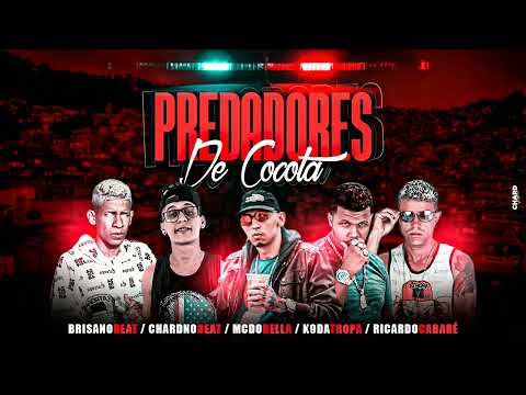 PREDADORES DE COCOTA -  CHARD NO BEAT, MC K9, RICARDO CABARÉ, BRISA NO BEAT, MC DOBELLA