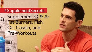 Supplement Q & A: Fat Burners, Fish Oil, Casein, and Pre-Workouts