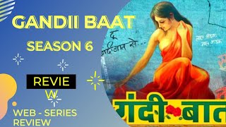 Gandii Baat Season 6 Review | Web Series Review |
