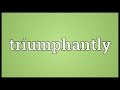 Triumphantly Meaning