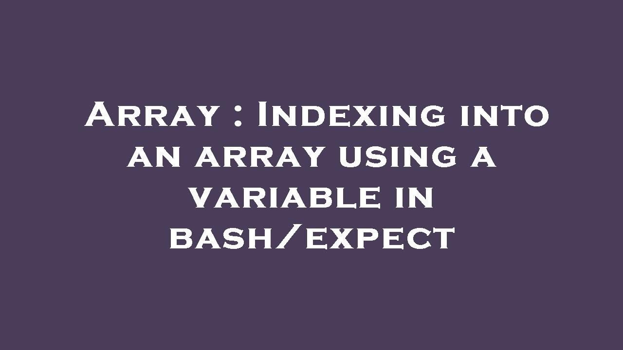 Array : Indexing into an array using a variable in bash/expect