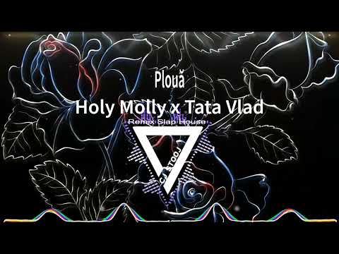 Holy Molly x Tata Vlad - Plouă  -   Remix  CJ Stooj