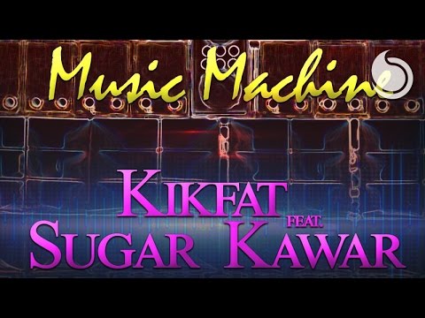 Kikfat Ft. Sugar Kawar - Music Machine (Extended Version)