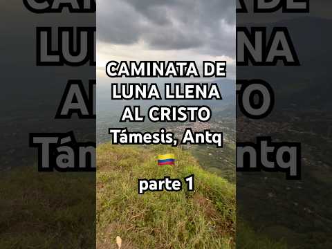 CAMINATA DE LUNA LLENA (parte 1) AL CRISTO de Támesis, Antioquia 🇨🇴 Colombia