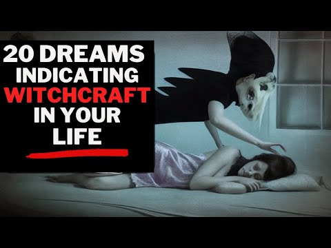 20 DREAMS INDICATING WITCHCRAFT ACTIVITIES IN YOUR LIFE