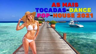 AS MAIS TOCADAS DANCE -  POP- HOUSE 2021