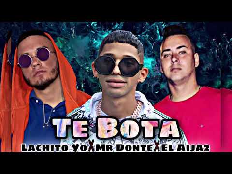 Lachito Yo x Mr Donte x El Aija2 - Te Bota