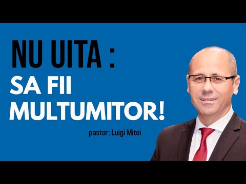 LUIGI MITOI - NU UITA: SA FII MULTUMITOR!