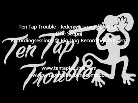 Ten Tap Trouble - Iedereen is van de wereld (The Scene)