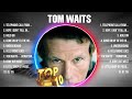 Tom Waits Greatest Hits Full Album ️ Top Songs Full Album ️ Top 10 Hits Of All Time