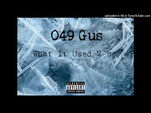049Gus - What It Used 2 Be (Official Audio)