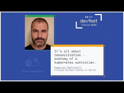 It's all about reconciliation: anatomy of a kubernetes controller - Federico Paolinelli #DevFest2020
