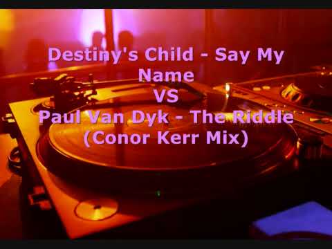 Destiny's Child - Say My Name VS Paul Van Dyk - The Riddle (Conor Kerr Mix)