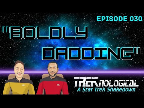 Boldly Dadding Ep 30 #TREKnological
