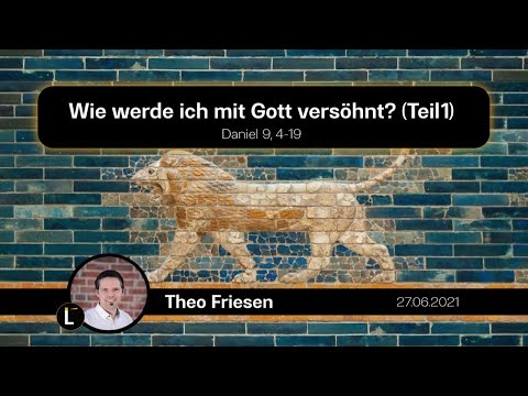 Wie werde ich mit Gott versöhnt? (Teil 1) I Daniel 9,4-19 | Theo Friesen