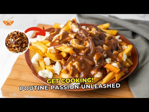 Poutine Recipe - Poutine Passion Unleashed - Get Cooking!