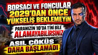 ANA PARANIZIN %10'UNU BİLE ALAMAYABİLİRSİNİZ 2029'DAN ÖNCE YÜKSELİŞ BEKLEMEYİN