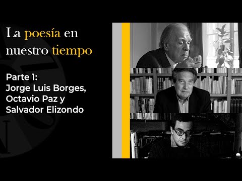 Parte 1: Jorge Luis Borges, Octavio Paz y Salvador Elizondo