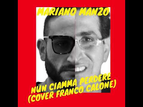 Mariano Manzo nun ciamma perdere (cover di Franco Calone)