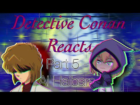🧪DETECTIVE CONAN REACTS | PART 5 - AI HAIBARA🥼🧫 | READ DESC | SET SPEED TO 2X!!!