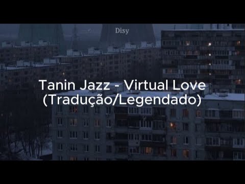 Tanin Jazz - виртуальная любовь (Virtual Love) [Tradução/Legendado]