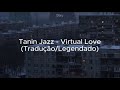 Tanin Jazz виртуальная любовь Virtual Love Tradução Legendado