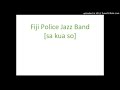 Fiji Police Jazz Band - Sa Kua So