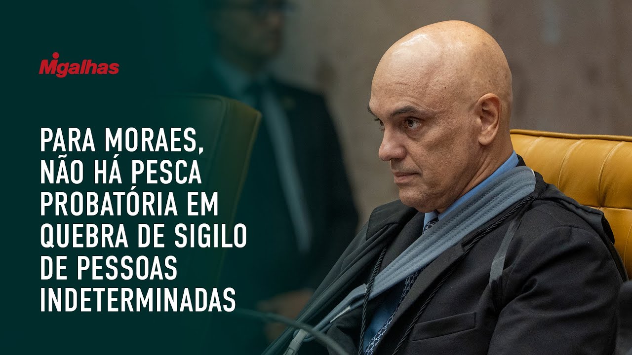 Para Moraes, não há pesca probatória em quebra de sigilo de pessoas indeterminadas