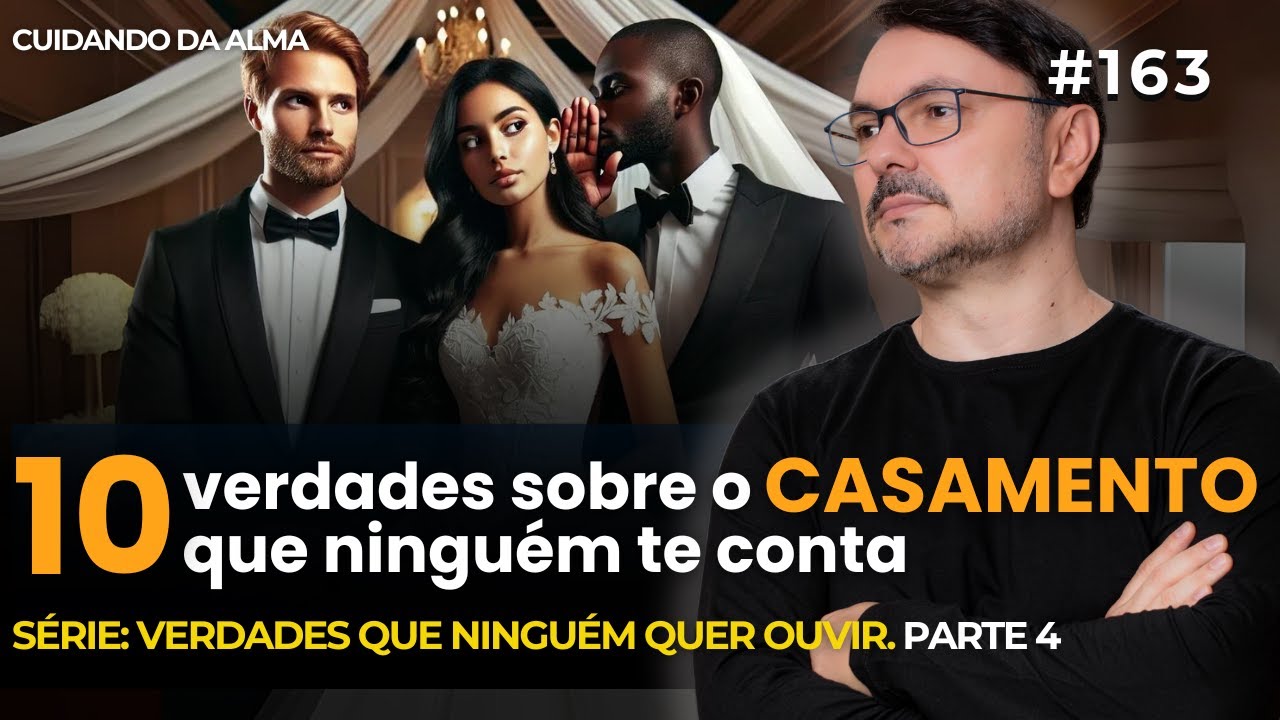 10 verdades sobre o CASAMENTO que ninguém te conta. Série: Verdades que ninguém quer ouvir. #163