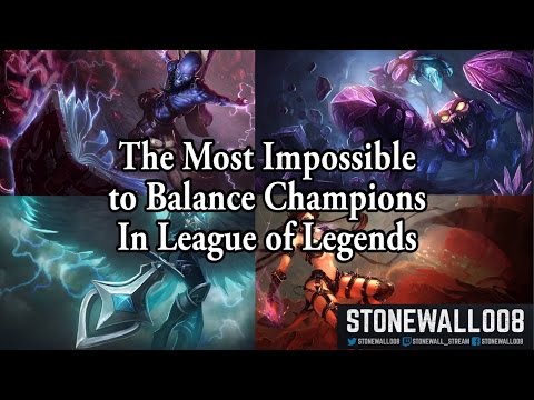 Who Are The Most Impossible to Balance Champions In League?