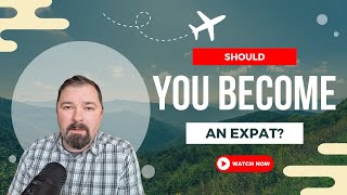 Should You Consider Becoming an Expat?