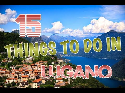 Top 15 Things To Do In Lugano, Switzerland