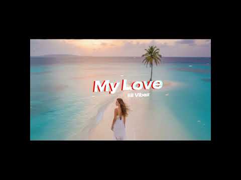 My Love || Ell Vibez ||