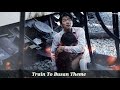 TrainToBusan Train To Busan Theme