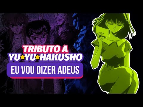 Tributo a Yu Yu Hakusho | Eu Vou Dizer Adeus [lyric video]