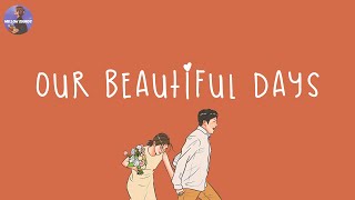 [Playlist] Remember our beautiful days when we're still young💐