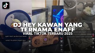 Download lagu DJ HEY KAWAN YG TERNAMA ENAFF | VIRAL TIKTOK TERBARU 2025 mp3