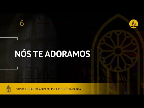 Novo Hinário Adventista • Hino 6 • Nós Te Adoramos • (Lyrics)