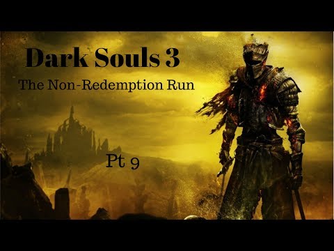 Dark Souls 3 - The Non Redemption run- pt 9