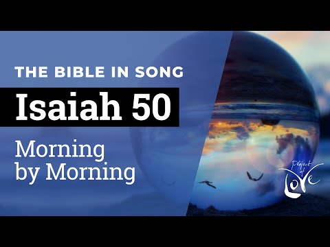 Isaiah 50 - Morning by Morning  ||  Bible in Song  ||  Project of Love