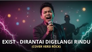 Download lagu DIRANTAI DIGELANGI RINDU - EXIST (COVER VERSI ROCK)  mp3