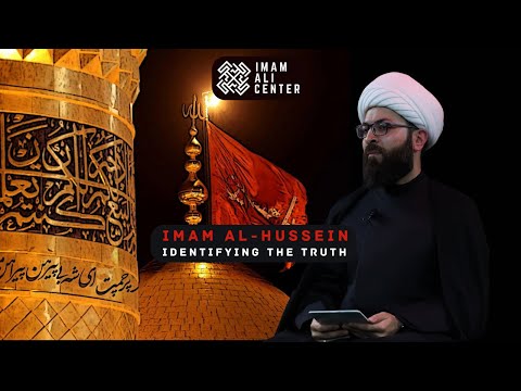 Sheikh Mustafa Akhound: Imam Al-Hussein, Identifying the Truth  - Muharram Day 9