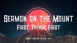 Sermon on the Mount - Week 6 First Things First