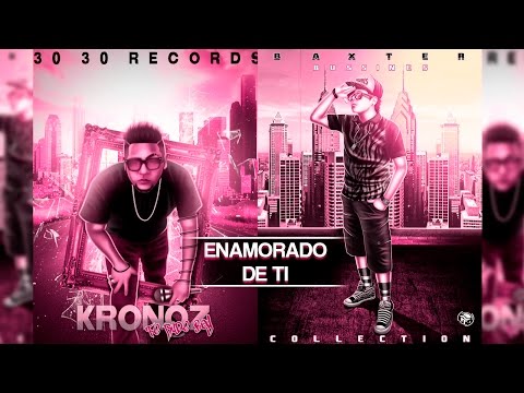 Kronoz & Baxter-Enamorado De Ti.(30 30 Records) (Prod.by:El-y