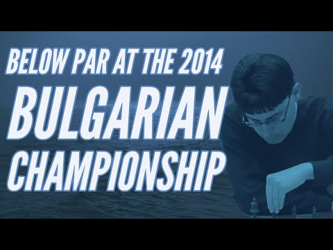 Below Par at the 2014 Bulgarian Championship | My Greatest Losses - GM Atanas Kolev