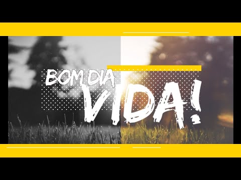 Bom dia Vida!