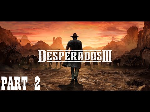 Desperados III - Flagstone & Higgins' Estate (Part 2)