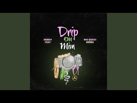 Drip Em Mim (feat. Big Gucci Derec)