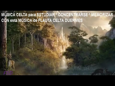 MÚSICA CELTA para ESTUDIAR * CONCENTRARSE * MEMORIZAR [[CON esta MÚSICA de FLAUTA CELTA DUERMES