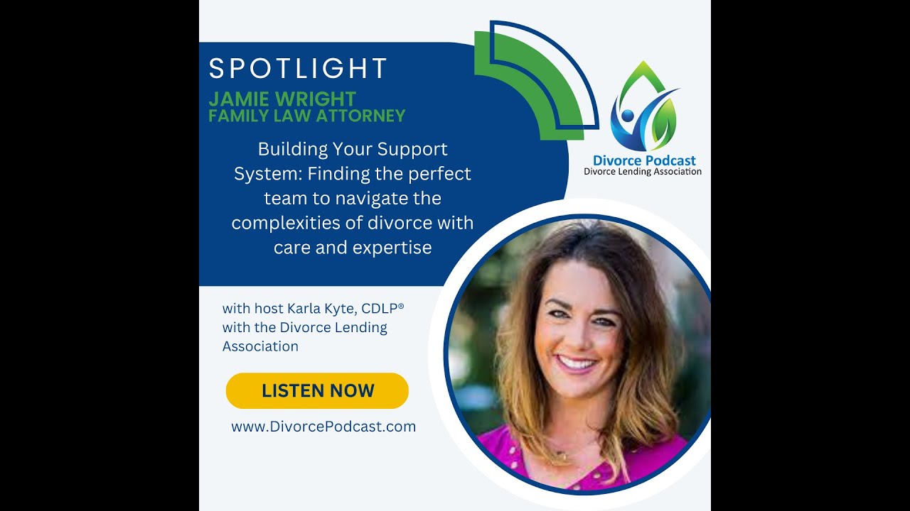 Finding the perfect team to navigate the complexities of divorce with Karla Kyte and Jamie Wright